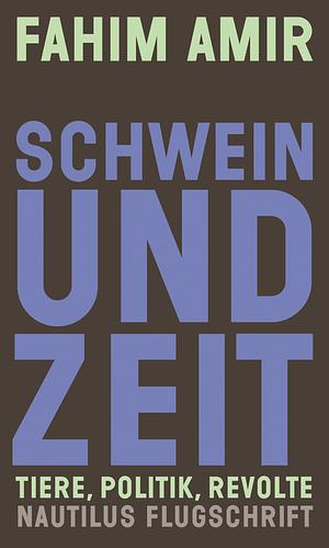 Schwein und Zeit: Tiere, Politik, Revolte by Fahim Amir