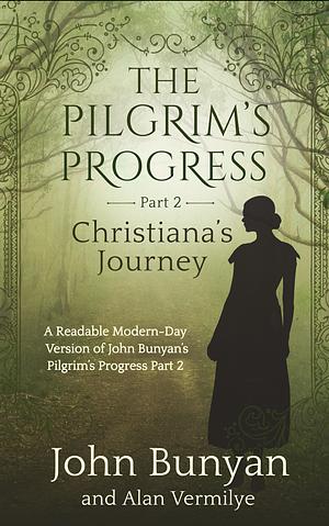 The Pilgrim's Progress Part 2 Christiana's Journey: A Readable Modern-Day Version of John Bunyan's Pilgrim's Progress Part 2 by John Bunyan