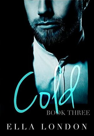 Cold (Book Three) by Ella London