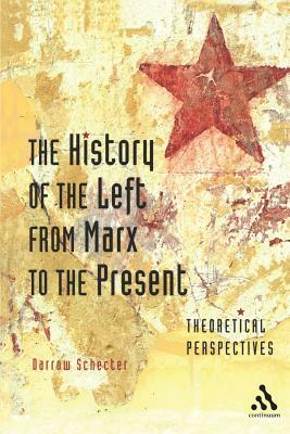 The History of the Left from Marx to the Present: Theoretical Perspectives by Darrow Schecter