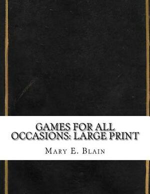 Games For All Occasions: Large Print by Mary E. Blain