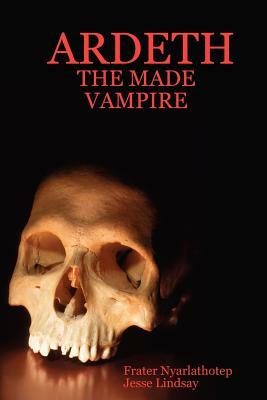 Ardeth - The Made Vampire by Frater Nyarlathotep