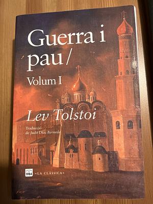 Guerra i pau: Volum I by Leo Tolstoy
