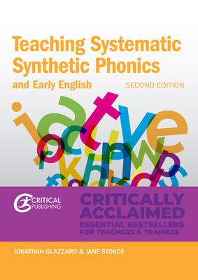 Teaching Systematic Synthetic Phonics and Early English: Second Edition by Jonathan Glazzard, Jane Stokoe