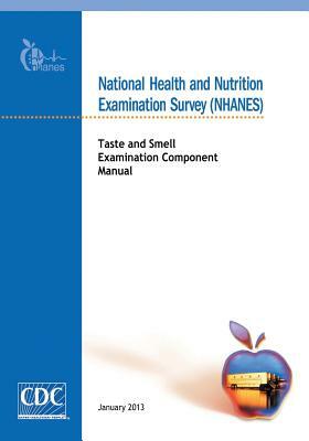 National Health and Nutrition Examination Survey (NHANES): Taste and Smell Examination Component Manual by Centers for Disease Cont And Prevention