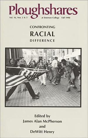 Ploughshares Fall 1990: Confronting Racial Difference by DeWitt Henry, James Alan McPherson