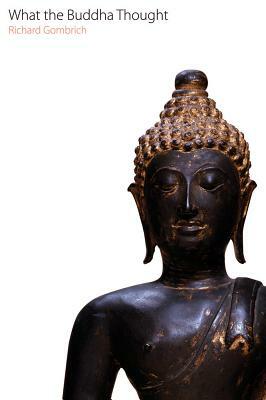 What the Buddha Thought by Richard Gombrich