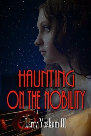 Haunting On The Nobility by Larry Yoakum III