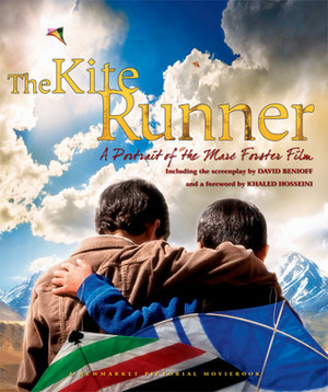 The Kite Runner: A Portrait of the Marc Forster Film by Khaled Hosseini, David Benioff