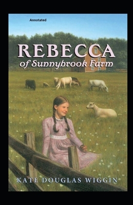 rebecca of sunnybrook farm Annotated by Kate Douglas Wiggin