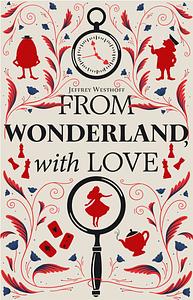 From Wonderland, With Love by Jeffrey Westhoff