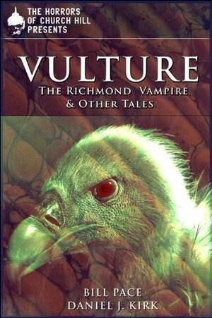 Vulture: The Richmond Vampire and Other Tales (Horrors of Church Hill) by Bill Pace, Sara Greene, A.R. Jesse, Daniel J. Kirk