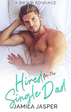 Hired For The Single Dad by Jamila Jasper