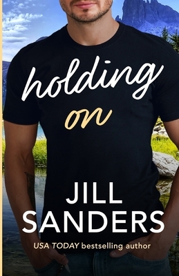 Holding On by Jill Sanders