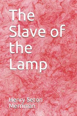 The Slave of the Lamp by Henry Seton Merriman