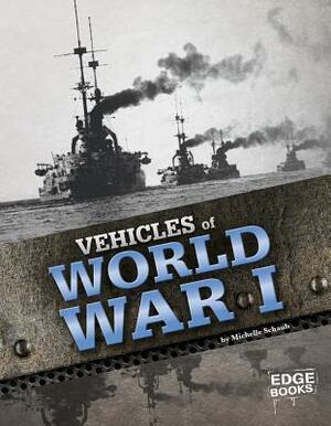 Vehicles of World War I by Michelle Schaub