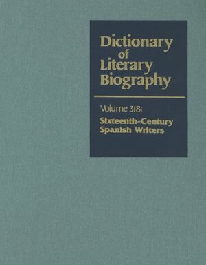 Sixteenth-Century Spanish Writers by Gregory B. Kaplan