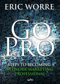 Go Pro - 7 Steps to Becoming a Network Marketing Professional by Eric Worre