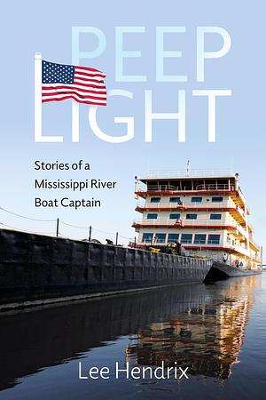 Peep Light: Stories of a Mississippi River Boat Captain by Lee Hendrix
