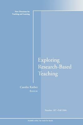 Exploring Research-Based Teaching: New Directions for Teaching and Learning, Number 107 by Carolin Kreber