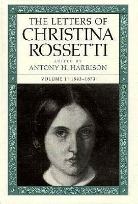 The Letters of Christina Rossetti: 1843-1873 by Christina Rossetti