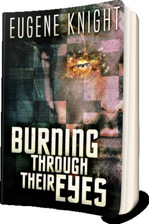 Burning Through Their Eyes by Carol Thompson, Eugene Knight, Jennifer Dessert