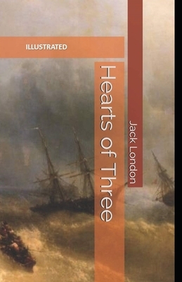 Hearts of Three Illustrated by Jack London