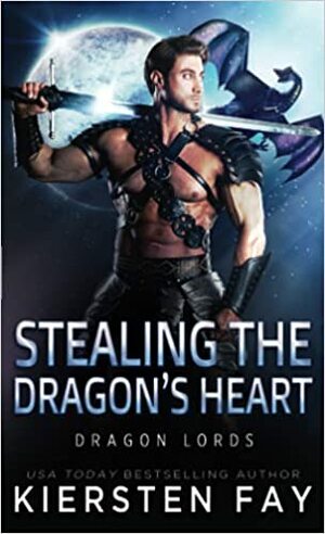 Stealing the Dragon's Heart by Kiersten Fay, Kiersten Fay
