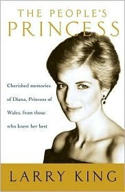 The People's Princess: Cherished Memories of Diana, Princess of Wales, from Those Who Knew Her Best by Larry King