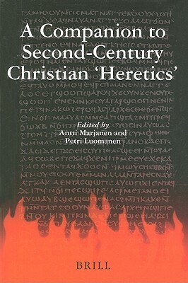 A Companion to Second-Century Christian 'heretics' by 