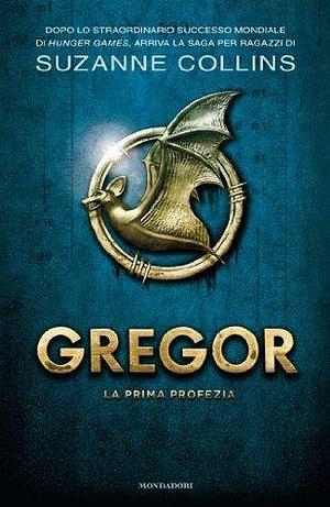 Gregor 1 - La prima profezia by Suzanne Collins, S. Brogli