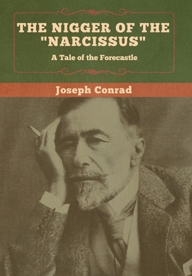 The Nigger of the "Narcissus": A Tale of the Forecastle by Joseph Conrad
