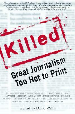 Killed: Great Journalism Too Hot to Print by David Wallis