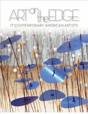 Art on the Edge: 17 Contemporary American Artists by Steven Henry Madoff