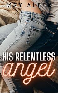 His Relentless Angel by May Alder