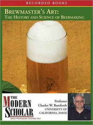 Brewmaster's Art: Understanding the History and Science of Beer Making by Charles W. Bamforth