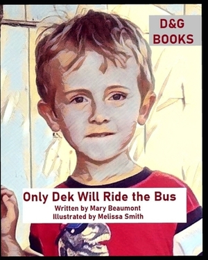 Only Dek Will Ride the Bus: D&G Books by Mary Beaumont