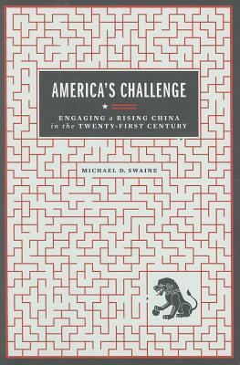 America's Challenge: Engaging a Rising China in the Twenty-First Century by Michael D. Swaine