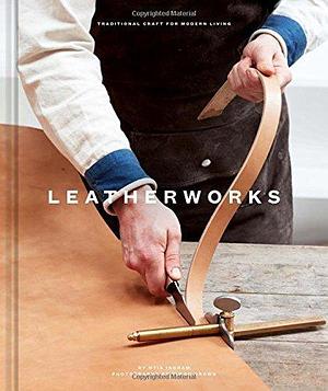 Leatherworks: Traditional Craft for Modern Living by Otis Ingram, Otis Ingram, Simon Brown