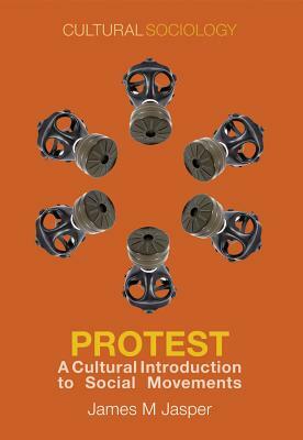Protest: A Cultural Introduction to Social Movements by James M. Jasper