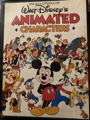 Encyclopedia of Walt Disney's Animated Characters by The Walt Disney Company, Dave Smith, John Grant