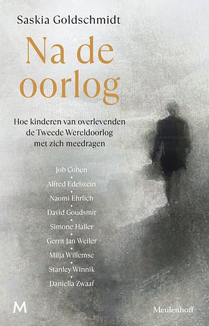 Na de oorlog Hoe kinderen van overlevenden de Tweede Wereldoorlog met zich meedragen by Saskia Goldschmidt