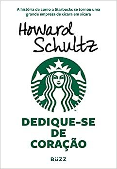 Dedique-se de Coração by Howard Schultz