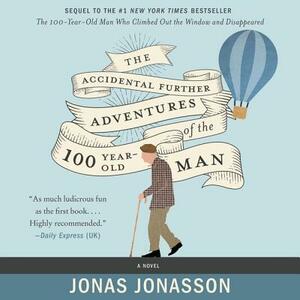 The Accidental Further Adventures of the Hundred-Year-Old Man by Jonas Jonasson