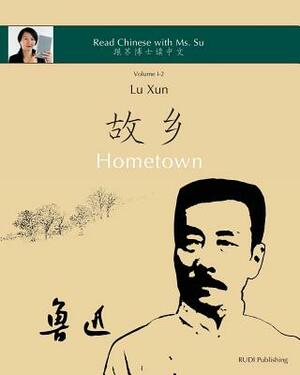 Lu Xun Hometown - &#40065;&#36805;&#12298;&#25925;&#20065;&#12299;: in simplified and traditional Chinese, with pinyin and other useful information fo by Xiaoqin Dr Su, Lu Xun