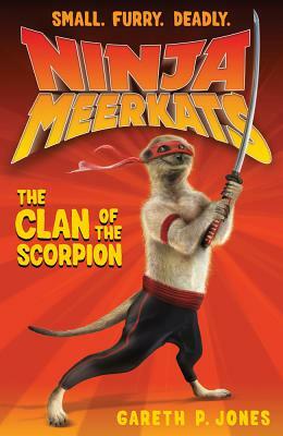 Ninja Meerkats (#1): The Clan of the Scorpion by Gareth P. Jones