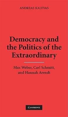 Democracy and the Politics of the Extraordinary by Andreas Kalyvas