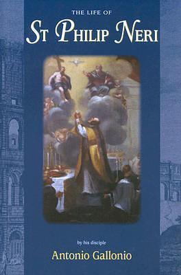 The Life of St. Philip Neri by Antonio Gallonio, Antonio Gallonio