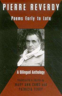 Pierre Reverdy: Poems Early to Late by Pierre Reverdy