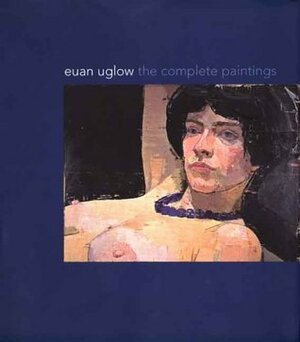 Euan Uglow: The Complete Paintings by Catherine Lampert, Richard Kendall
